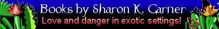 Books by Sharon K. Garner.  Love and danger in exotic settings.